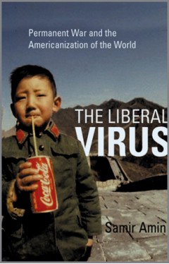 The Liberal Virus - Permanent War and the Americanization of the World